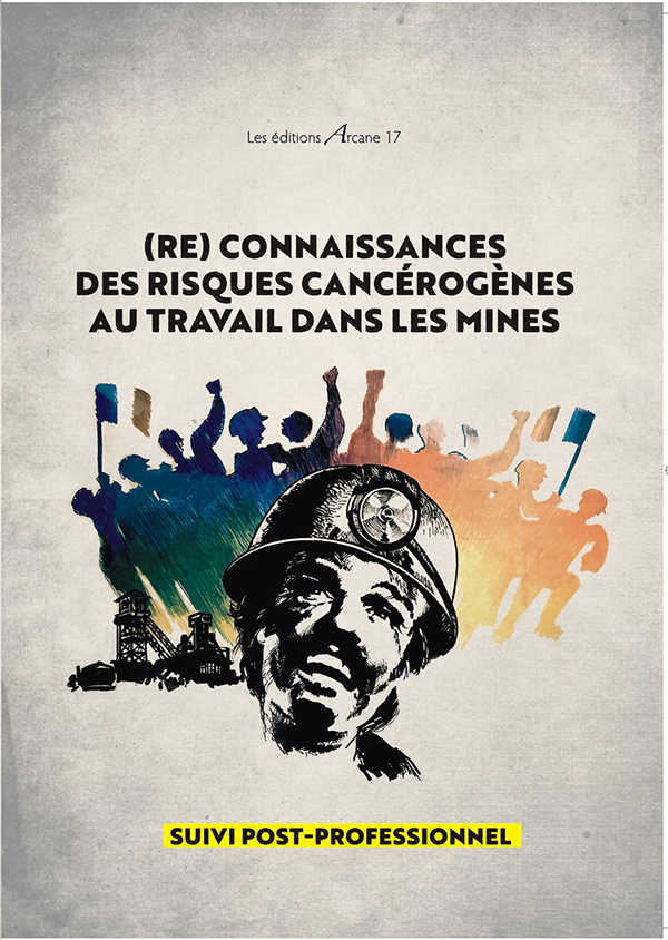 "(Re) connaissance des risques cancérogènes au travail dans les mines", ouvrage collectif, éditions Arcane 17, novembre 2023, 23 euros. 